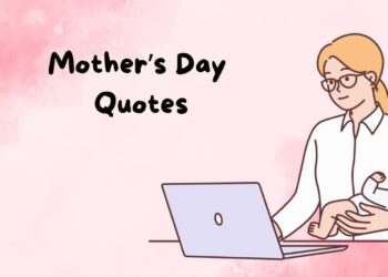 100+ Mother’s Day Quotes for New Moms, Sons, Daughters & Moms-to-Be