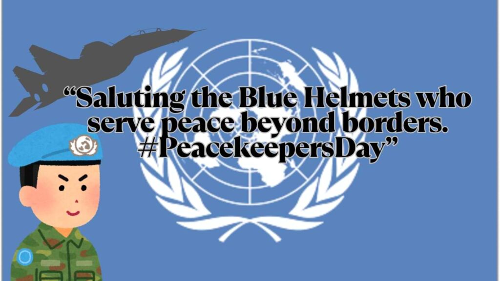“Saluting the Blue Helmets who serve peace beyond borders. 🌍🕊 #PeacekeepersDay”