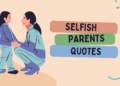 200+ Selfish Parents Quotes to Express the Pain They Leave Behind