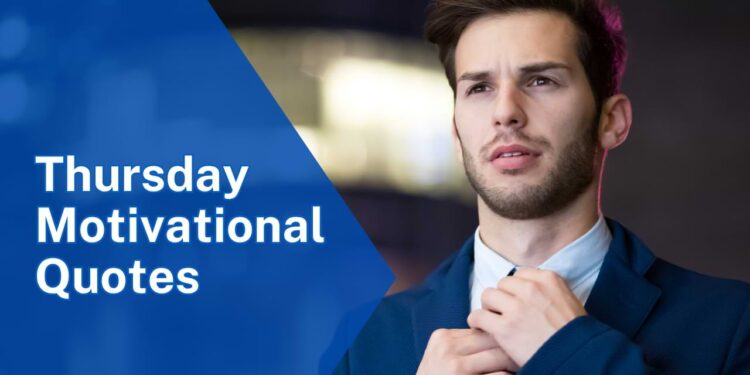 100+ Thursday Motivational Quotes to Power Through the Week