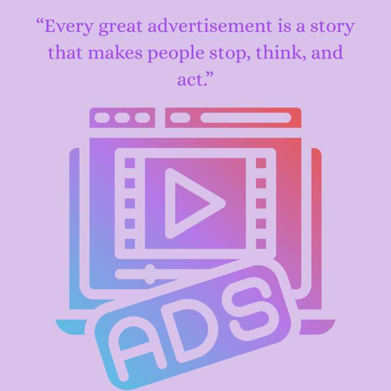 “Every great advertisement is a story that makes people stop, think, and act.”