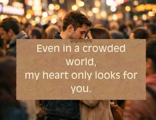 Even in a crowded world, my heart only looks for you.